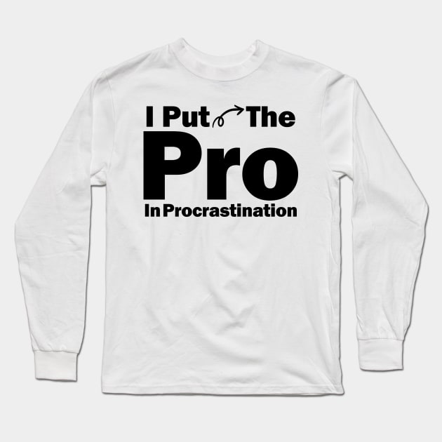 I Put The Pro In Procrastination Long Sleeve T-Shirt by elhlaouistore